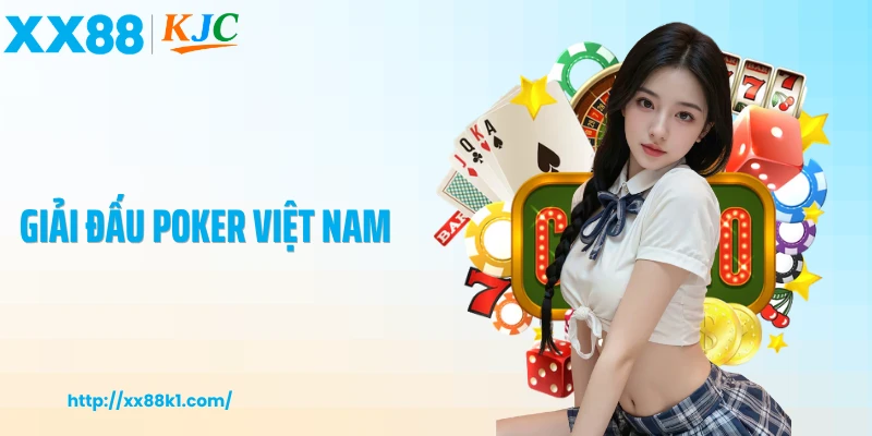 Giải Đấu Poker Việt Nam Khẳng Định Đẳng Cấp Người Chơi