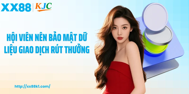 Hội viên nên bảo mật dữ liệu giao dịch rút thưởng